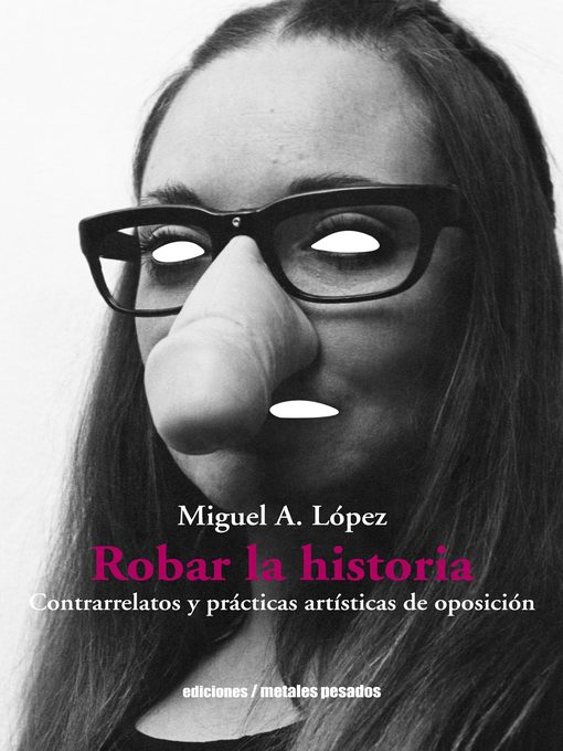Title details for Robar la historia by Miguel A. López - Available